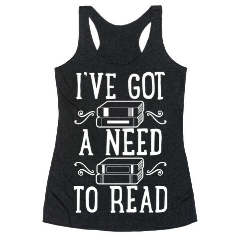 I've Got a Need to Read Racerback Tank Top