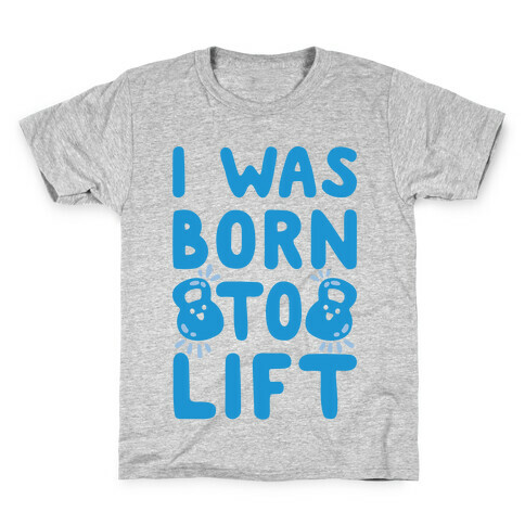 I Was Born To Lift Kids T-Shirt
