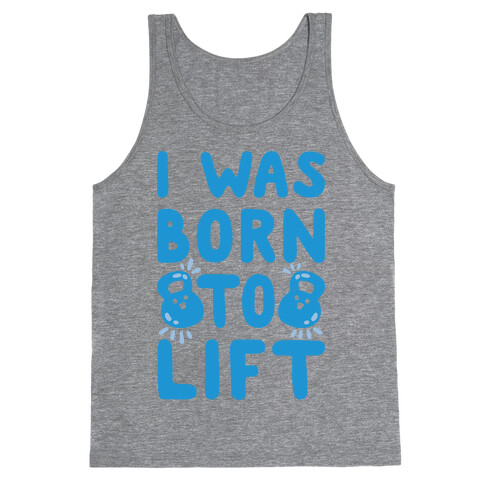 I Was Born To Lift Tank Top