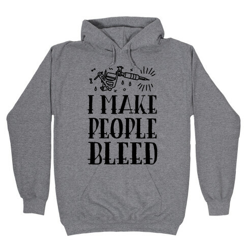 I Make People Bleed Hooded Sweatshirt