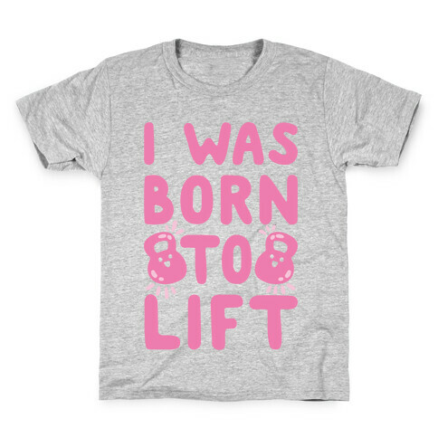 I Was Born To Lift Kids T-Shirt