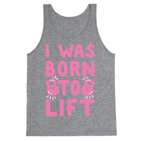 I Was Born To Lift Tank Top