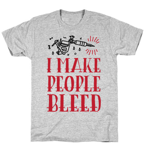 I Make People Bleed T-Shirt