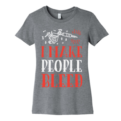 I Make People Bleed Womens T-Shirt