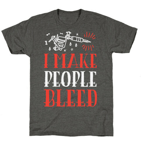 I Make People Bleed T-Shirt