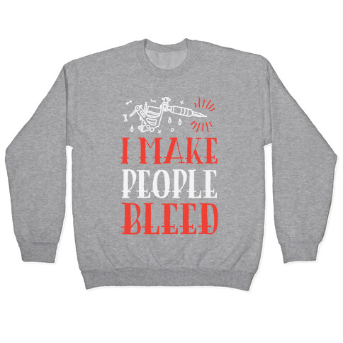 I Make People Bleed Pullover