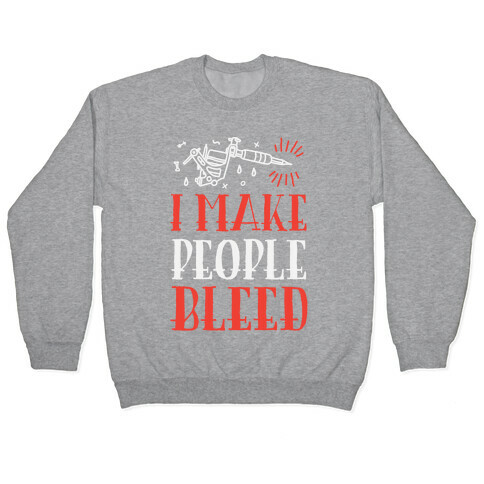 I Make People Bleed Pullover