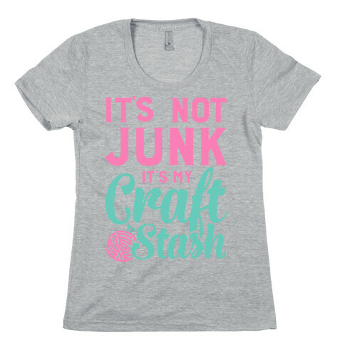 It's Not Junk It's My Craft Stash  Womens T-Shirt