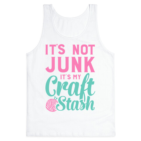 It's Not Junk It's My Craft Stash  Tank Top