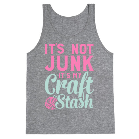 It's Not Junk It's My Craft Stash  Tank Top