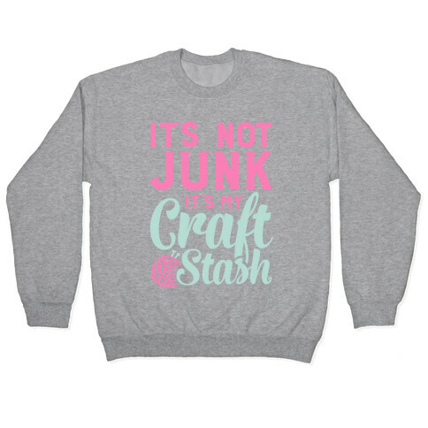 It's Not Junk It's My Craft Stash  Pullover