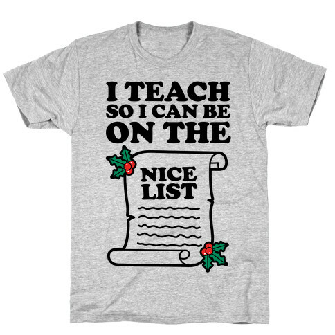 I Teach So I Can Be On the Nice List T-Shirt