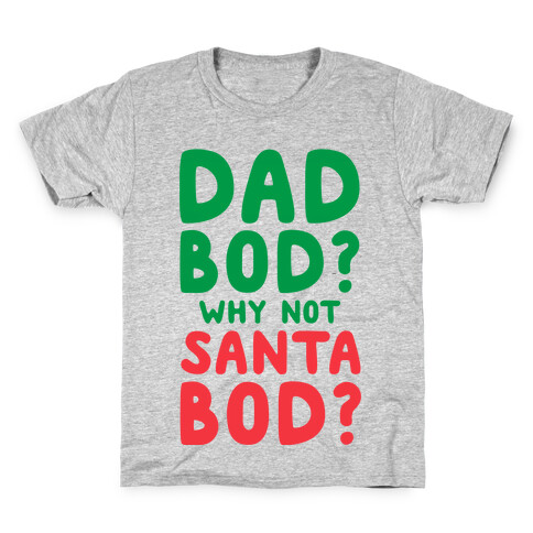 Dad bod? Why Not Santa Bod? Kids T-Shirt