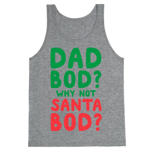 Dad bod? Why Not Santa Bod? Tank Top