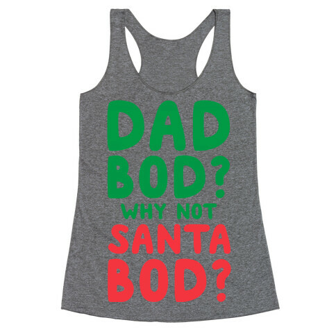 Dad bod? Why Not Santa Bod? Racerback Tank Top