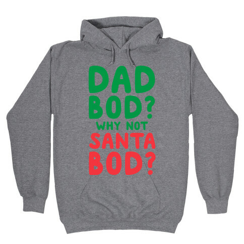 Dad bod? Why Not Santa Bod? Hooded Sweatshirt