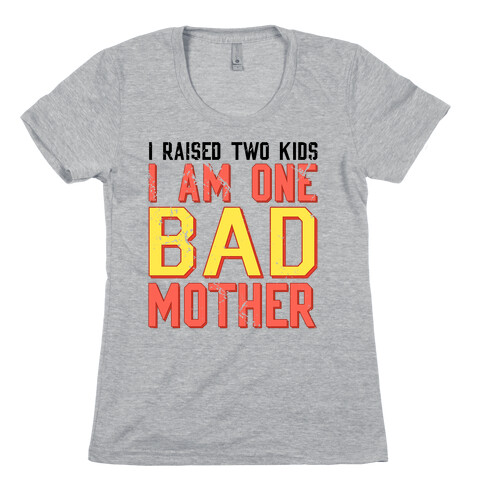 I Am One Bad Mother (2 Kids) Womens T-Shirt