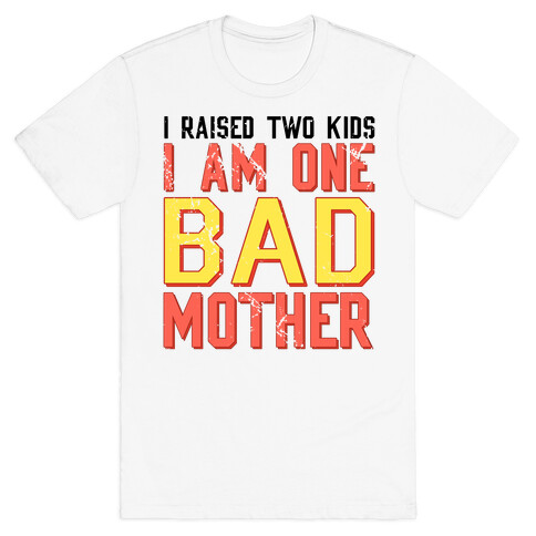 I Am One Bad Mother (2 Kids) T-Shirt