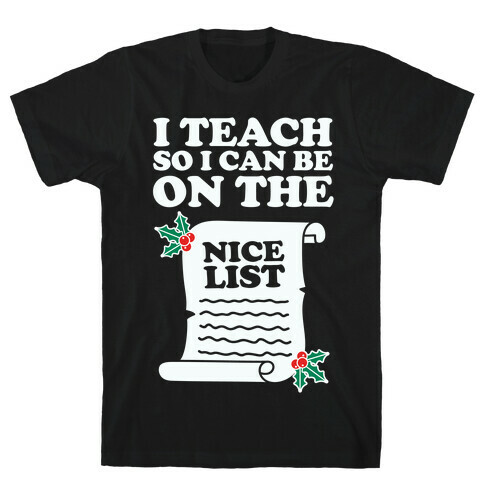 I Teach So I Can Be On the Nice List T-Shirt