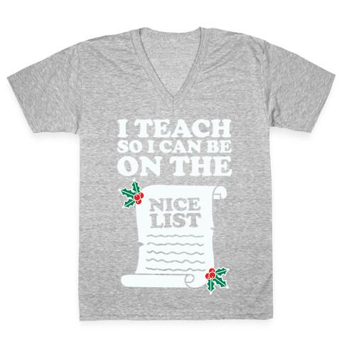 I Teach So I Can Be On the Nice List V-Neck Tee Shirt