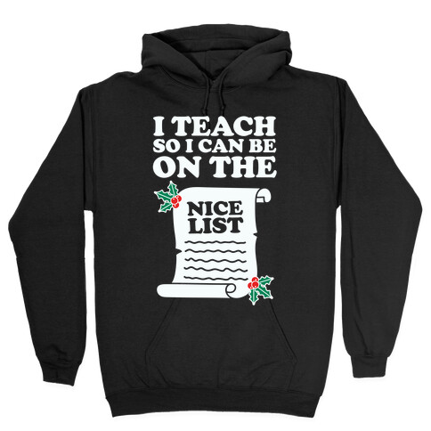 I Teach So I Can Be On the Nice List Hooded Sweatshirt