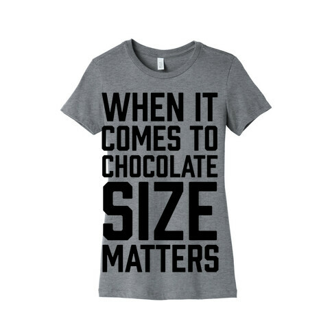 When It Comes To Chocolate Size Matters Womens T-Shirt