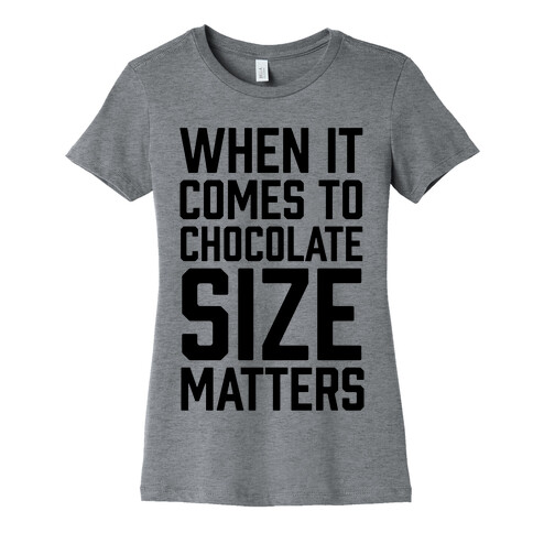 When It Comes To Chocolate Size Matters Womens T-Shirt