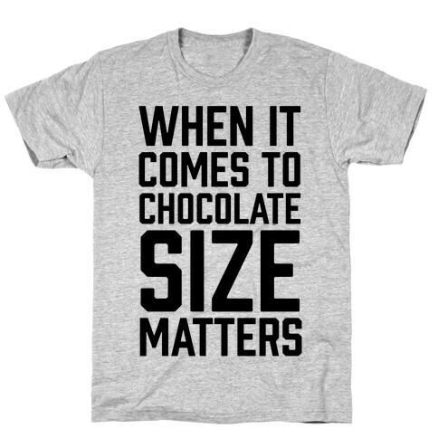 When It Comes To Chocolate Size Matters T-Shirt