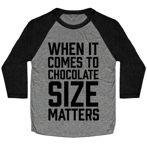 When It Comes To Chocolate Size Matters Baseball Tee