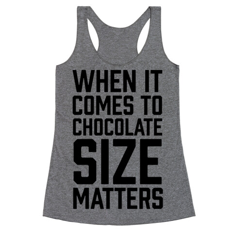 When It Comes To Chocolate Size Matters Racerback Tank Top
