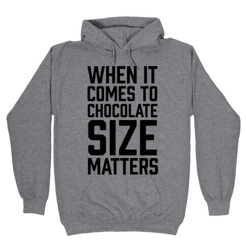 When It Comes To Chocolate Size Matters Hooded Sweatshirt