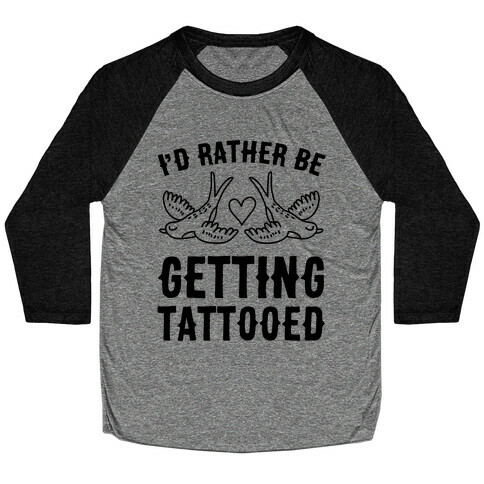 I'd Rather Be Getting Tattooed Baseball Tee