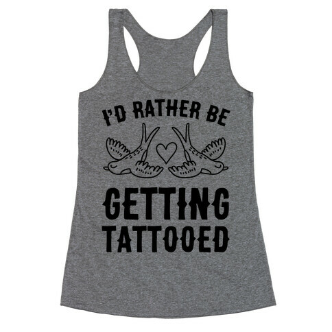 I'd Rather Be Getting Tattooed Racerback Tank Top