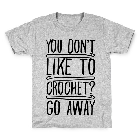 You Don't Like To Crochet Go Away Kids T-Shirt