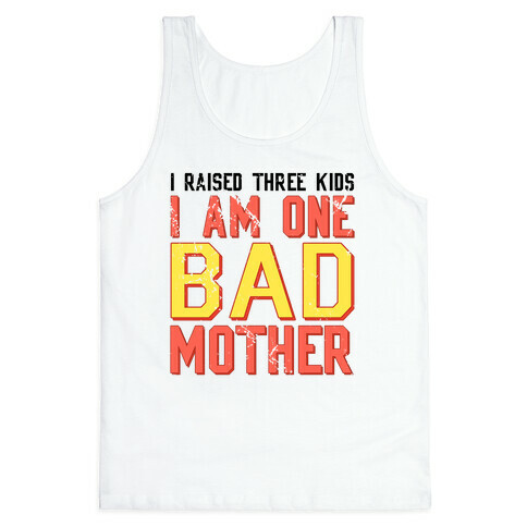 I Am One Bad Mother (3 Kids) Tank Top