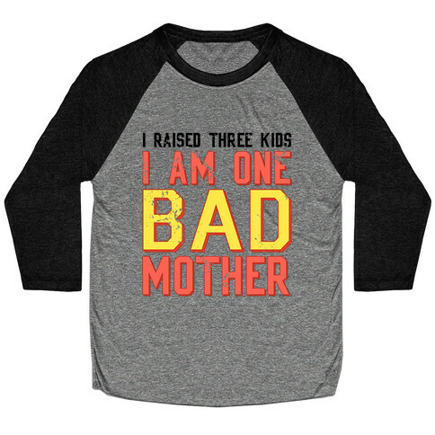 I Am One Bad Mother (3 Kids) Baseball Tee