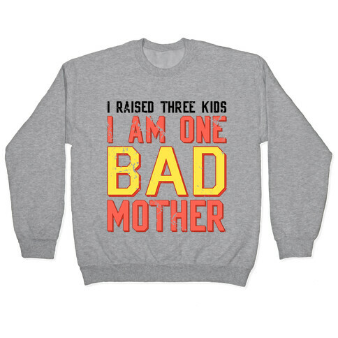 I Am One Bad Mother (3 Kids) Pullover