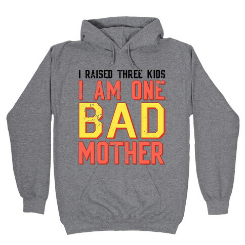 I Am One Bad Mother (3 Kids) Hooded Sweatshirt