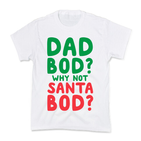 Dad bod? Why Not Santa Bod? Kids T-Shirt