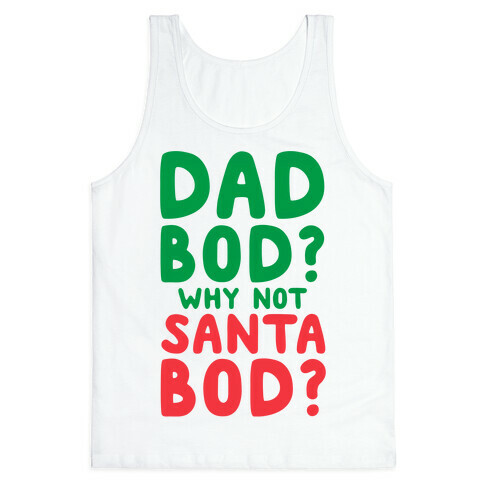 Dad bod? Why Not Santa Bod? Tank Top