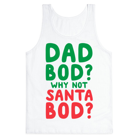 Dad bod? Why Not Santa Bod? Tank Top