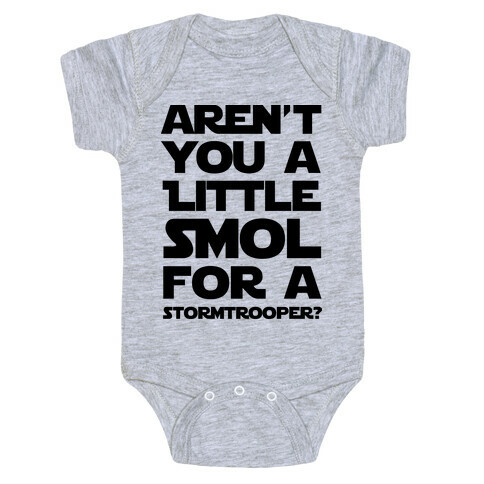 Aren't You a Little Smol for a Storm Trooper? Baby One-Piece