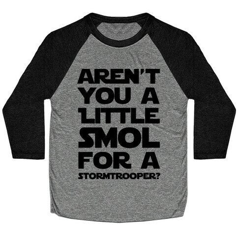 Aren't You a Little Smol for a Storm Trooper? Baseball Tee