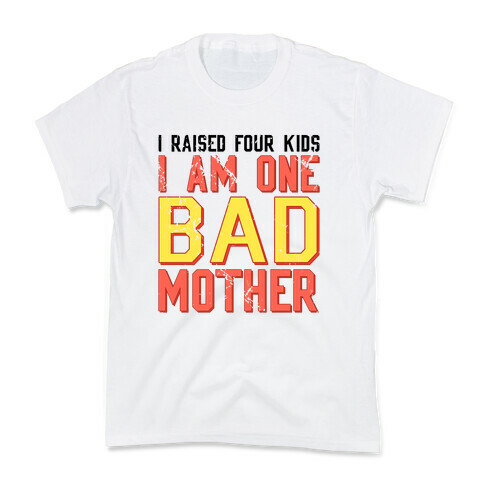 I Am One Bad Mother (4 Kids) Kids T-Shirt