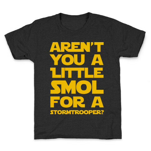 Aren't You a Little Smol for a Storm Trooper? Kids T-Shirt