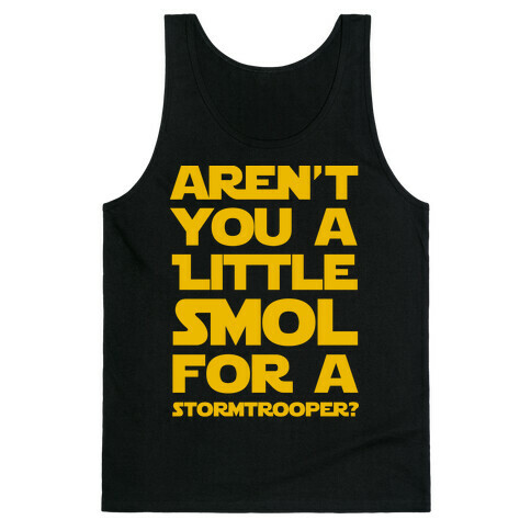 Aren't You a Little Smol for a Storm Trooper? Tank Top