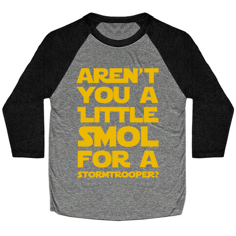 Aren't You a Little Smol for a Storm Trooper? Baseball Tee