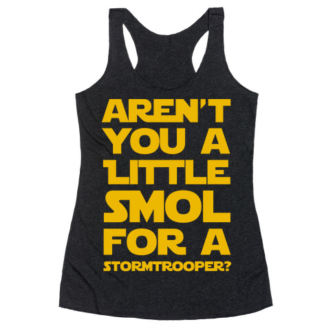 Aren't You a Little Smol for a Storm Trooper? Racerback Tank Top