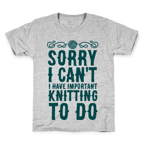 Sorry I Can't I Have Important Knitting To Do Kids T-Shirt