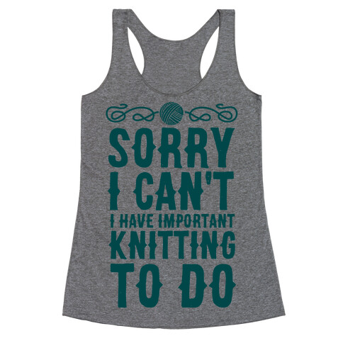 Sorry I Can't I Have Important Knitting To Do Racerback Tank Top